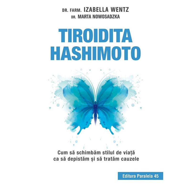 Tiroidita Hashimoto. Cum sa schimbam stilul de viata ca sa depistam si sa tratam cauzele - NOWOSADZKA Marta; WENTZ Izabella - Delumani - Magazin Romanesc 